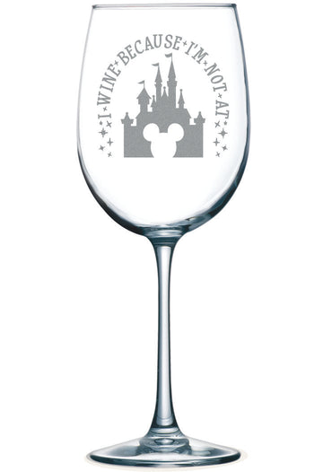 I Wine because Im not at ... Castle Wine Glass