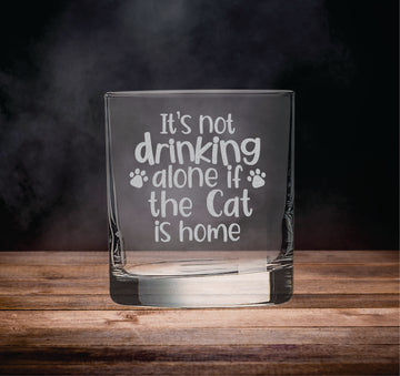 It's Not Drinking Alone if the Cat is Home - Whiskey Glass