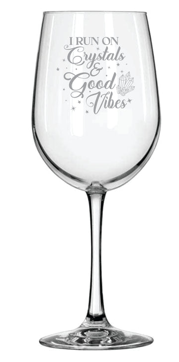 I Run on Crystals and Good Vibes - Wine Glass