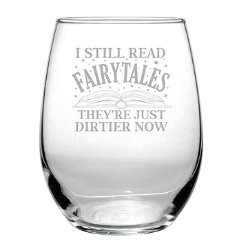 I Still Read Fairytales, They're Just Dirtier Now (15 oz) Stemless Wine Glass - Smut BookTok, Librarian Gift