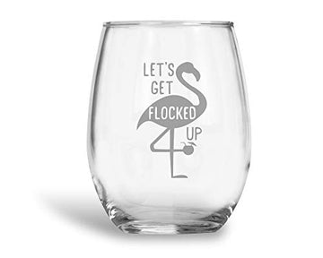 Let's Get Flocked Up (15 oz) Stemless Wine Glass Lover Gifts