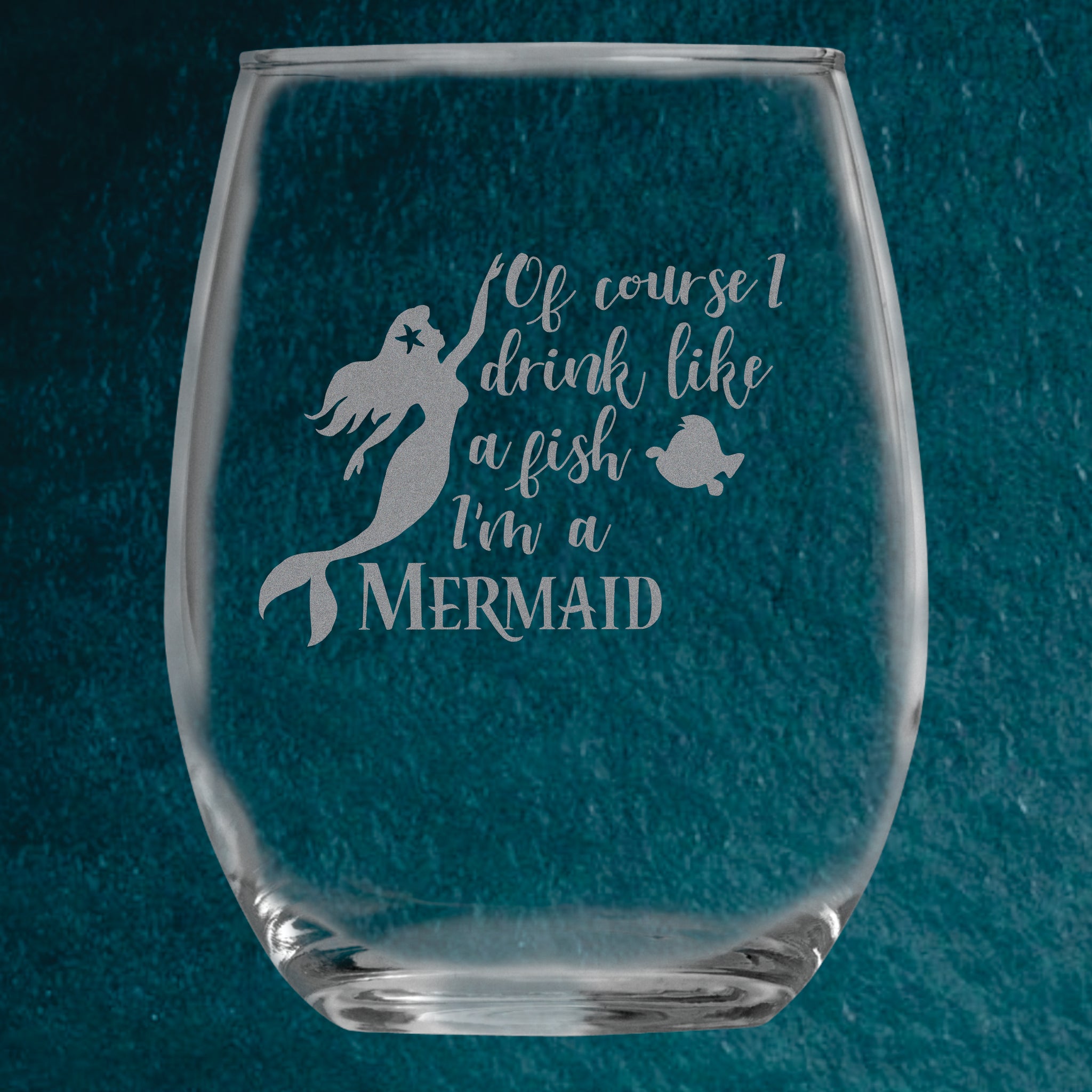 Of Course I Drink Like a Fish, I'm a Mermaid (15 oz) Stemless Glass