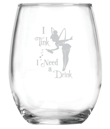 I Tink I Need a Drink (15oz) Stemless Glass